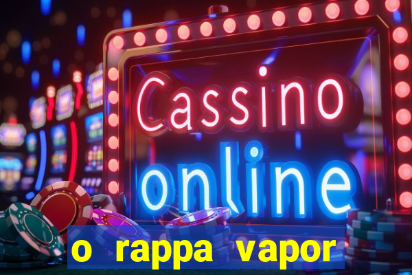 o rappa vapor barato letra